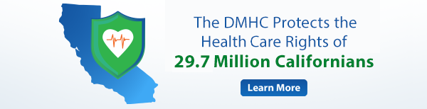 The DMHC protects the health care rights of 28.4 Million Californians