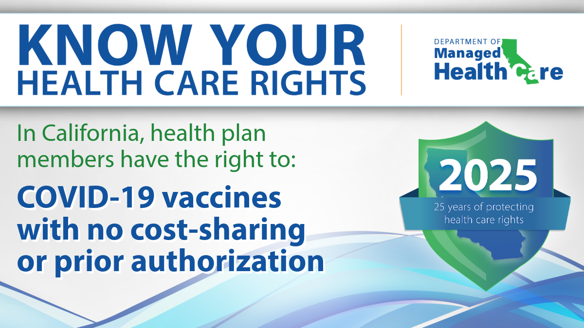 Know Your Health Care Rights: In California, health plan members have the right to COVID-19 vaccines with no cost-sharing or prior  authorization