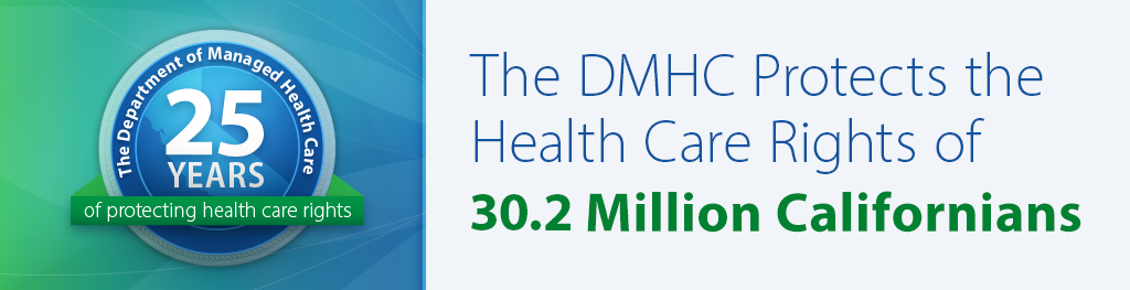 The DMHC protects the health care rights of more than 30.2 million Californian's. The DMHC protects the health care rights of more than 30.2 million Californian's.